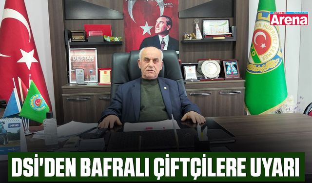 DSİ'den Bafralı çiftçilere uyarı