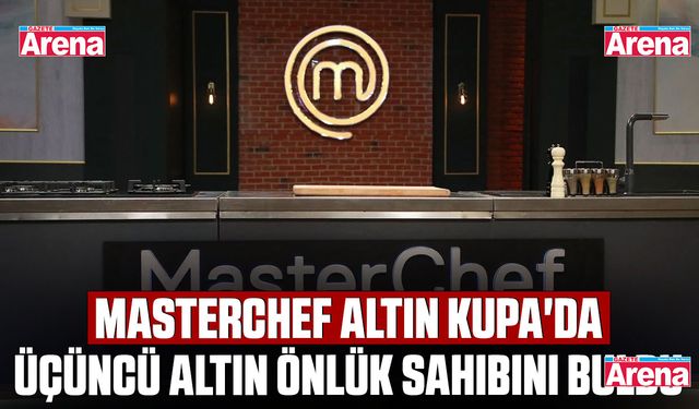 MasterChef Altın Kupa'da üçüncü altın önlük sahibini buldu