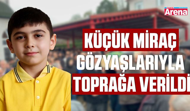 Küçük Miraç gözyaşlarıyla toprağa verildi