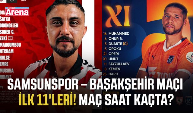 Samsunspor – Başakşehir maçı ilk 11'leri! Maç saat kaçta?