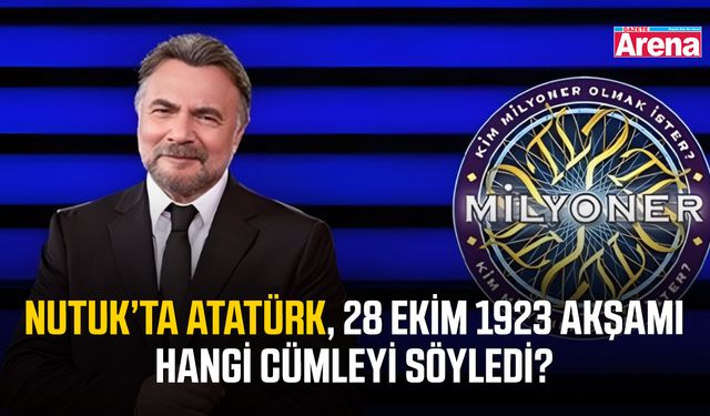 Nutuk’ta Atatürk, 28 Ekim 1923 akşamı hangi cümleyi söyledi?