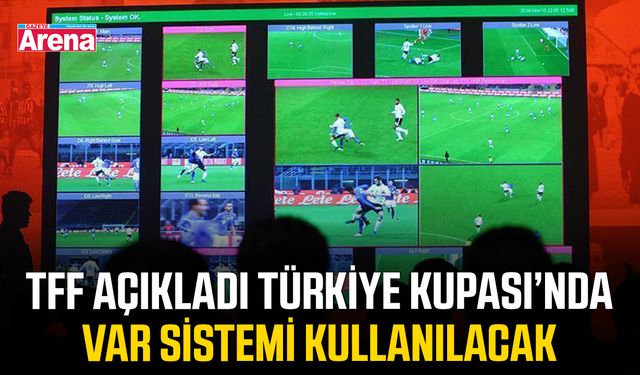 TFF açıkladı Türkiye Kupası’nda VAR sistemi kullanılacak