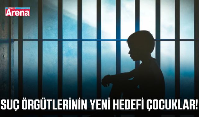 Suç örgütlerinin yeni hedefi çocuklar!