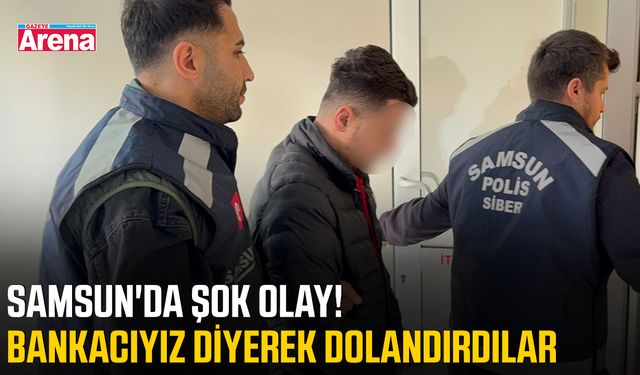 Samsun'da şok olay! Bankacıyız diyerek dolandırdılar