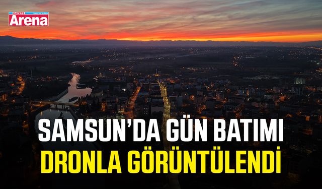 Samsun’da gün batımı dronla görüntülendi