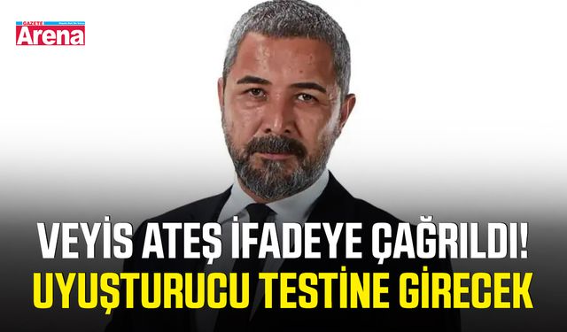 Veyis Ateş ifadeye çağrıldı! Uyuşturucu testine girecek