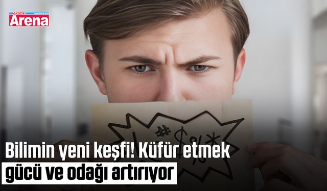 Bilimin yeni keşfi! Küfür etmek gücü ve odağı artırıyor