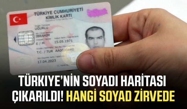 Türkiye’nin soyadı haritası çıkarıldı! Hangi soyad zirvede