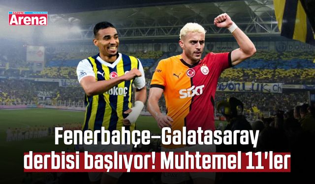 Fenerbahçe–Galatasaray derbisi başlıyor! Muhtemel 11'ler