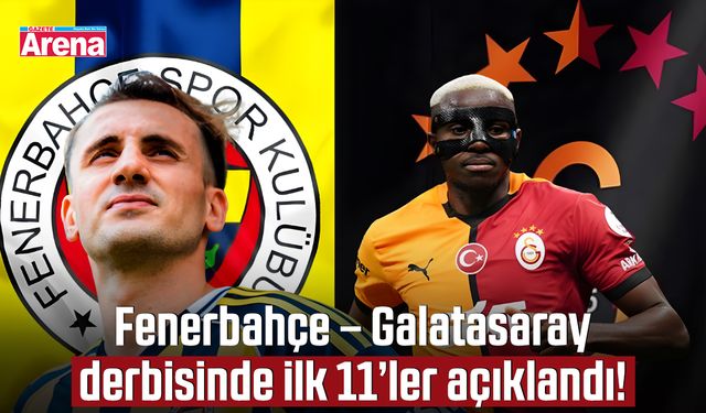 Fenerbahçe – Galatasaray derbisinde ilk 11’ler açıklandı!