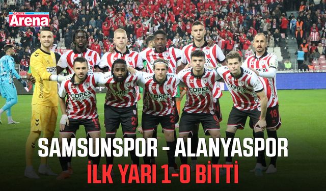 Samsunspor - Alanyaspor ilk yarı 1-0 bitti