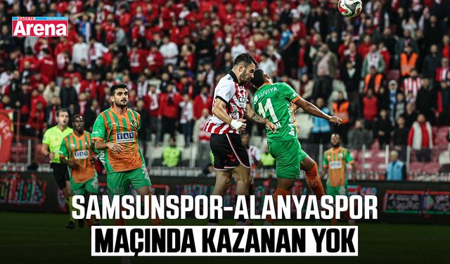 Samsunspor- Alanyaspor maçında kazanan yok!