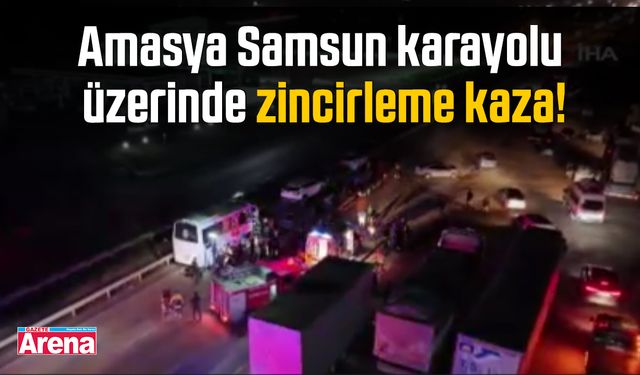 Amasya Samsun karayolu üzerinde zincirleme kaza!