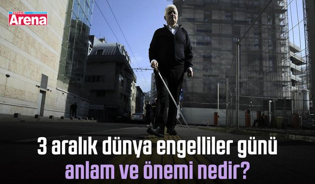 3 aralık dünya engelliler günü anlam ve önemi nedir?