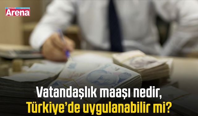 Vatandaşlık maaşı nedir, Türkiye’de uygulanabilir mi?