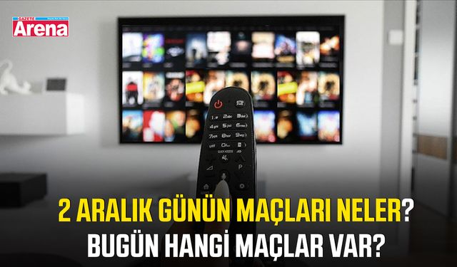 2 Aralık günün maçları neler? Bugün hangi maçlar var?
