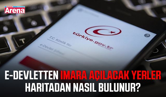 E-devletten imara açılacak yerler haritadan nasıl bulunur?