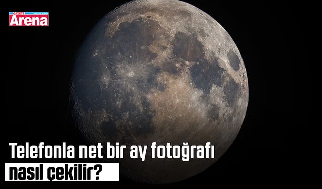 Telefonla net bir ay fotoğrafı nasıl çekilir?