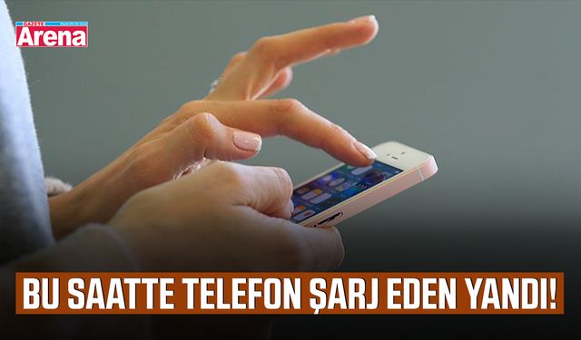 Bu saatte telefon şarj eden yandı!