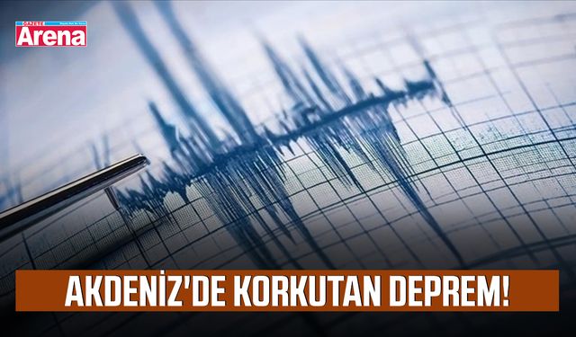 Akdeniz'de korkutan deprem!