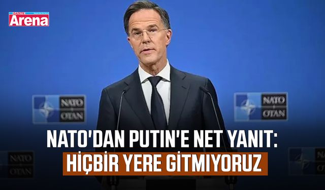 NATO'dan Putin'e net yanıt: Hiçbir yere gitmiyoruz