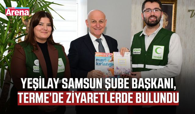Yeşilay Samsun Şube Başkanı, Terme’de ziyaretlerde bulundu