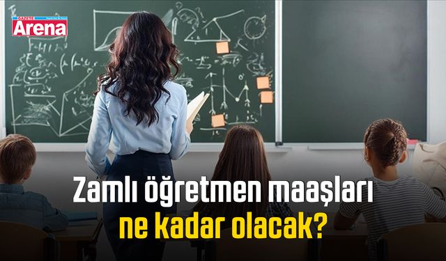 Zamlı öğretmen maaşları ne kadar olacak?