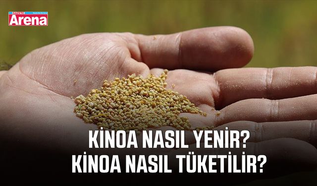 Kinoa nasıl yenir? Kinoa nasıl tüketilir? Kinoanın faydaları