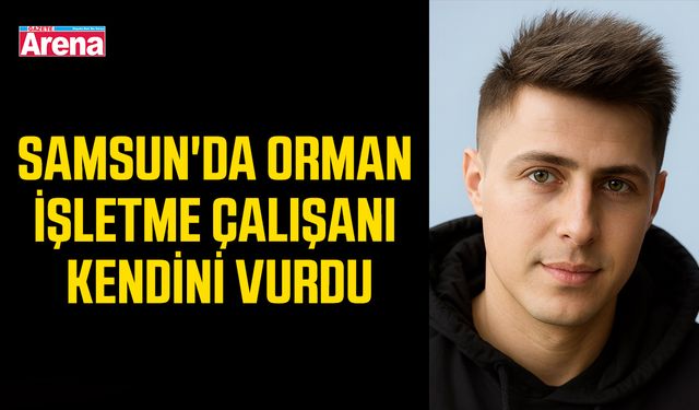 Samsun'da orman işletme çalışanı kendini vurdu