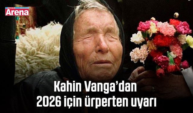 Kahin Vanga’dan 2026 için ürperten uyarı