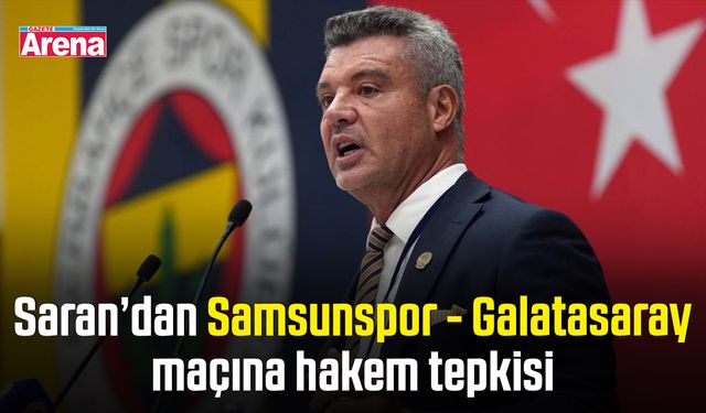 Saran’dan Samsunspor - Galatasaray maçına hakem tepkisi