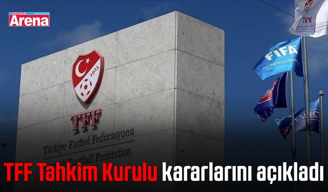 TFF Tahkim Kurulu kararlarını açıkladı