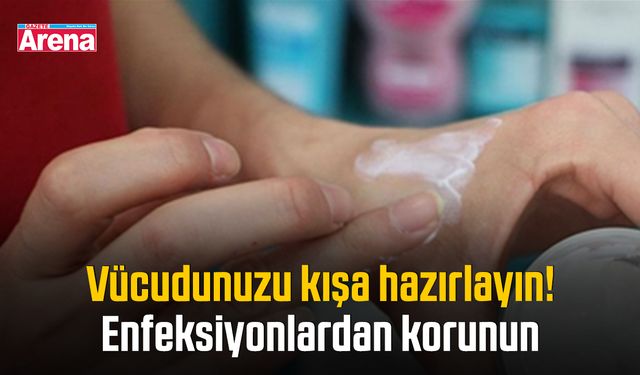 Vücudunuzu kışa hazırlayın! Enfeksiyonlardan korunun
