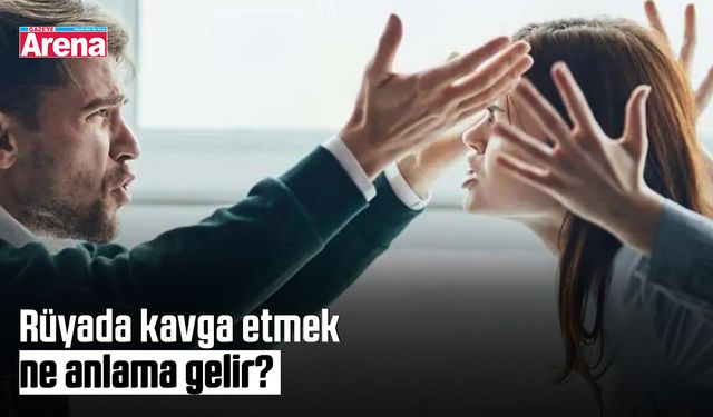 Rüyada kavga etmek ne anlama gelir?