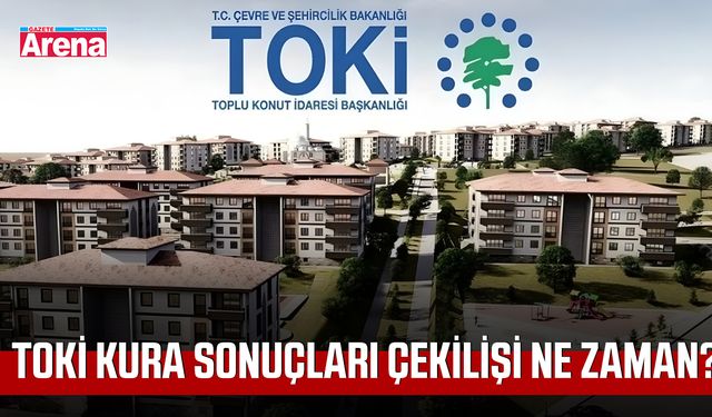 Toki kura sonuçları çekilişi ne zaman?