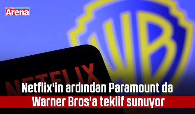 Netflix'in ardından Paramount da Warner Bros'a teklif sunuyor
