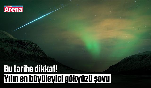 Bu tarihe dikkat! Yılın en büyüleyici gökyüzü şovu