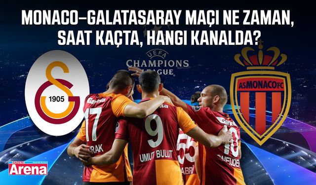 Monaco–Galatasaray maçı ne zaman, saat kaçta, hangi kanalda?