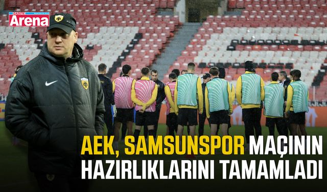 AEK, Samsunspor maçının hazırlıklarını tamamladı