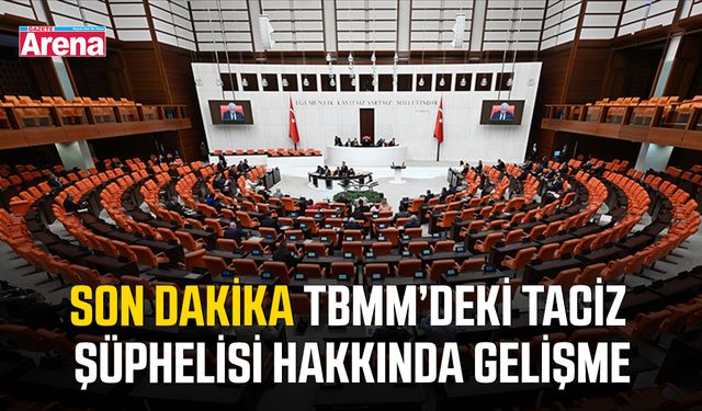 SON DAKİKA TBMM’deki taciz şüphelisi hakkında gelişme
