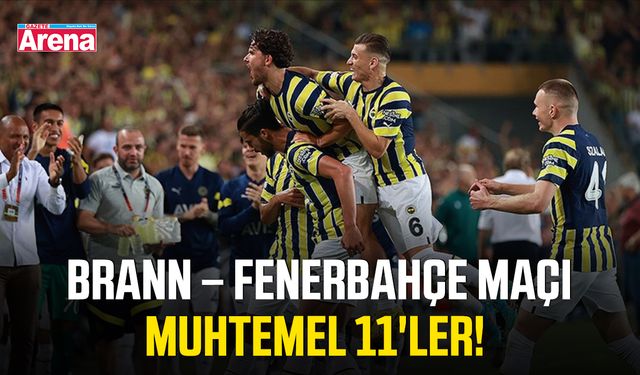 Brann – Fenerbahçe maçı muhtemel 11'ler!