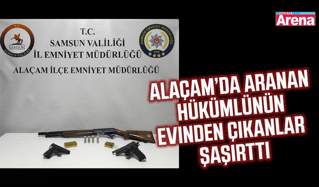 Alaçam’da aranan  hükümlünün  evinden çıkanlar şaşırttı