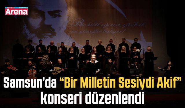 Samsun’da “Bir Milletin Sesiydi Akif” konseri düzenlendi
