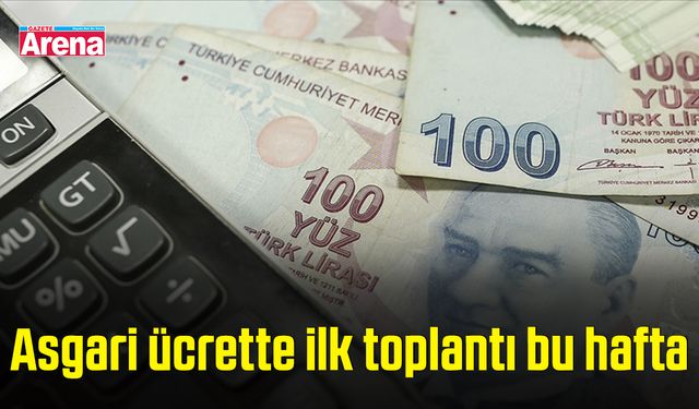 Asgari ücrette ilk toplantı bu hafta