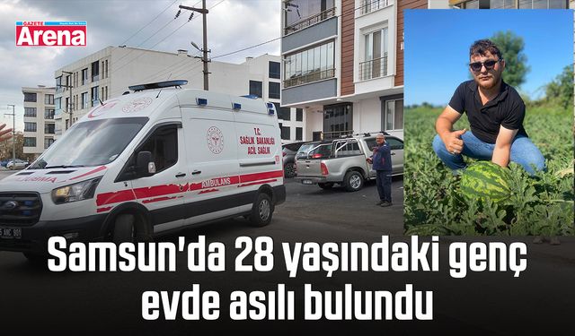 Samsun'da 28 yaşındaki genç evde asılı bulundu