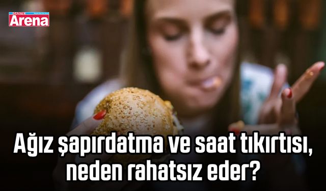 Ağız şapırdatma ve saat tıkırtısı neden rahatsız eder?