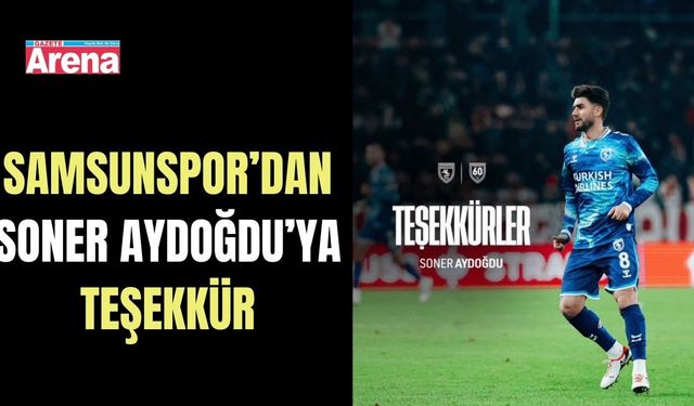 Samsunspor’dan Soner Aydoğdu’ya teşekkür