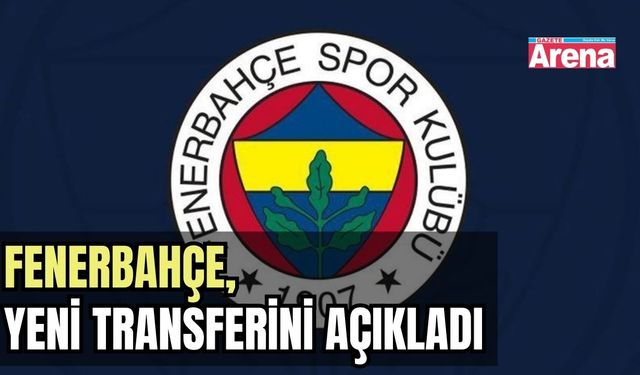 Fenerbahçe, yeni transferini açıkladı