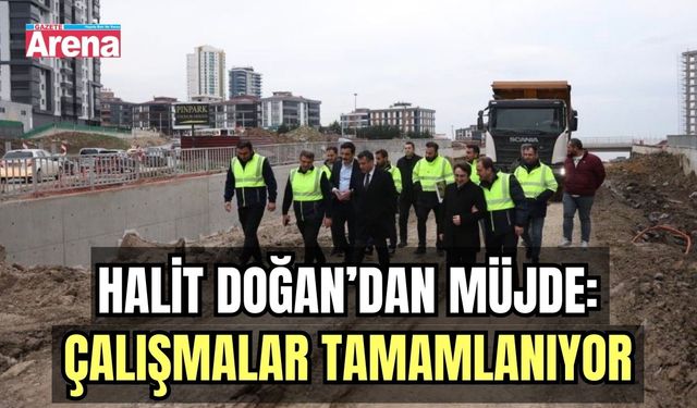 Halit Doğan’dan müjde: Çalışmalar tamamlanıyor