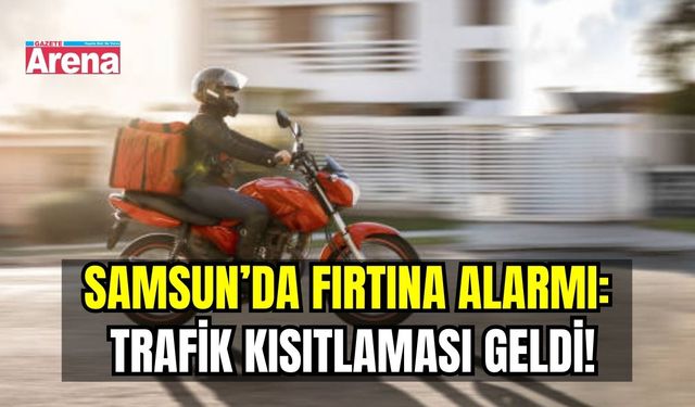 Samsun’da fırtına alarmı: Trafik kısıtlaması geldi!